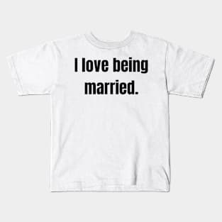 I love being married Kids T-Shirt